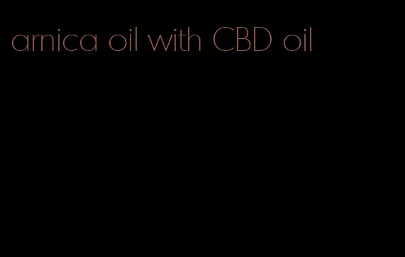 arnica oil with CBD oil