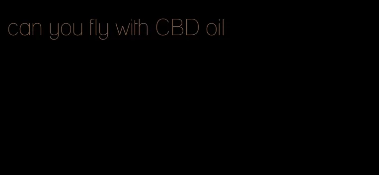 can you fly with CBD oil