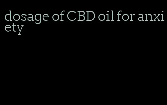 dosage of CBD oil for anxiety