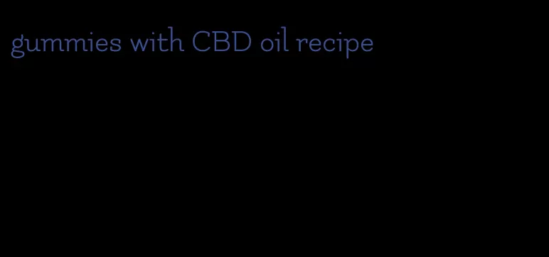 gummies with CBD oil recipe