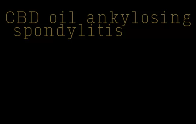 CBD oil ankylosing spondylitis