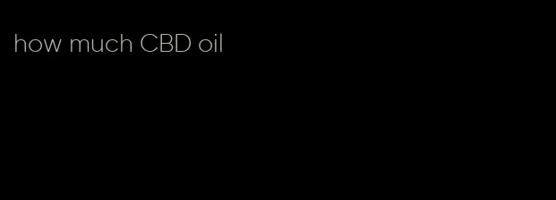 how much CBD oil