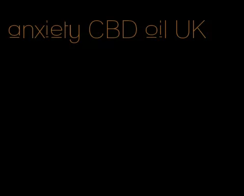 anxiety CBD oil UK