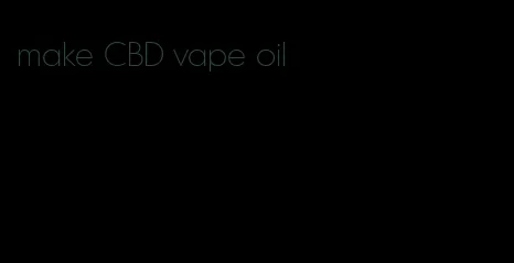 make CBD vape oil