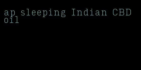 ap sleeping Indian CBD oil