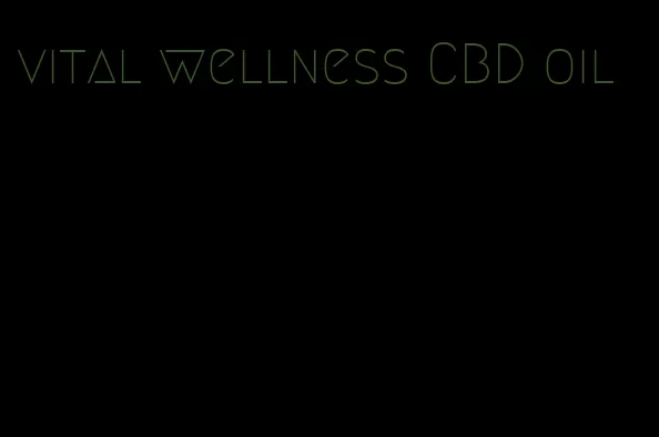vital wellness CBD oil