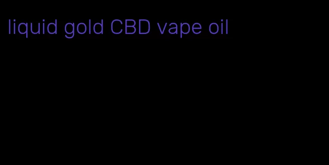 liquid gold CBD vape oil