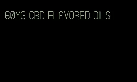 60mg CBD flavored oils