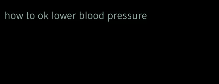 how to ok lower blood pressure