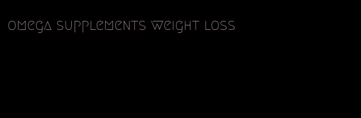 omega supplements weight loss