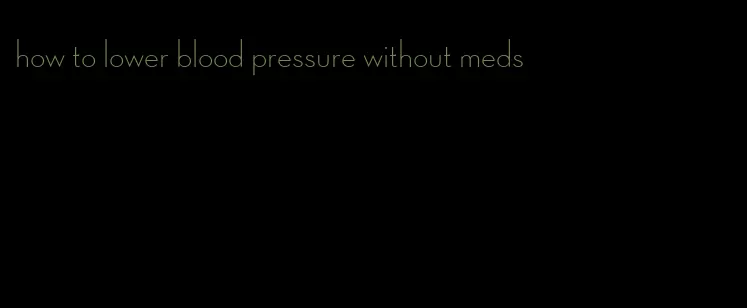 how to lower blood pressure without meds
