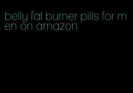 belly fat burner pills for men on amazon