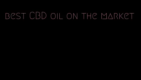 best CBD oil on the market