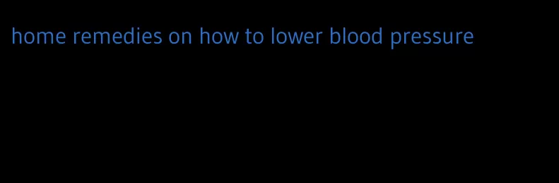 home remedies on how to lower blood pressure