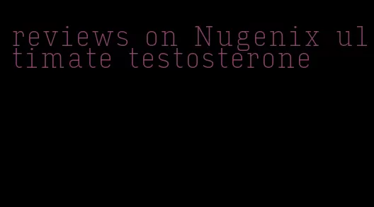reviews on Nugenix ultimate testosterone