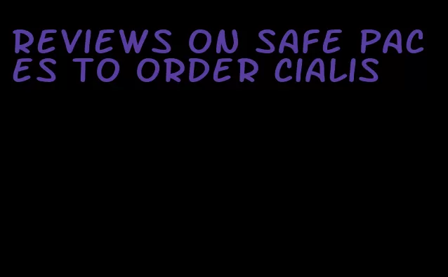 reviews on safe paces to order Cialis