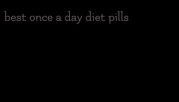 best once a day diet pills