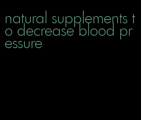 natural supplements to decrease blood pressure
