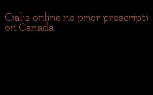 Cialis online no prior prescription Canada
