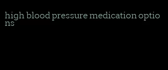 high blood pressure medication options