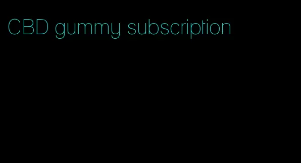 CBD gummy subscription