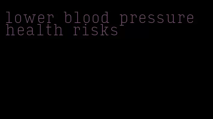 lower blood pressure health risks