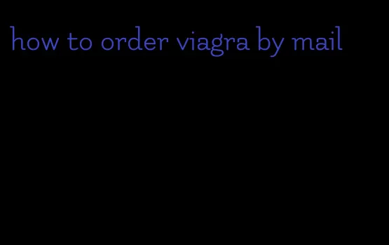 how to order viagra by mail