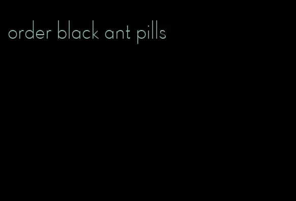 order black ant pills