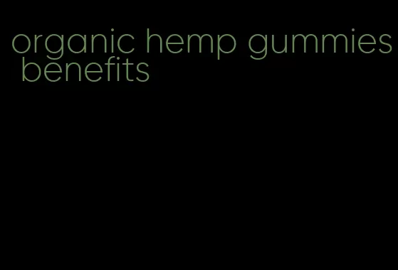 organic hemp gummies benefits