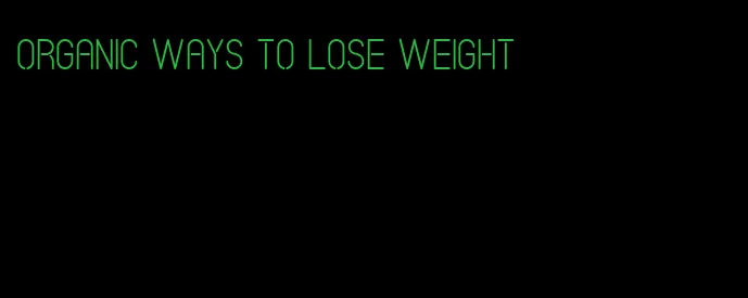 organic ways to lose weight
