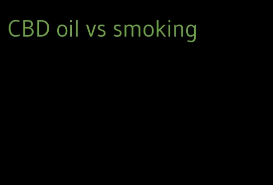 CBD oil vs smoking