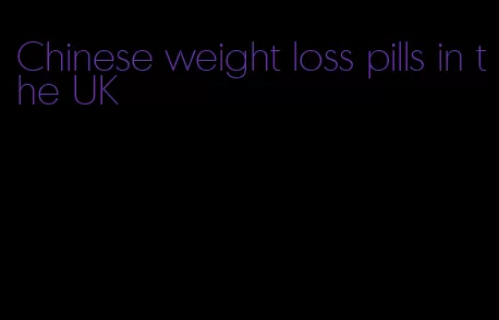 Chinese weight loss pills in the UK