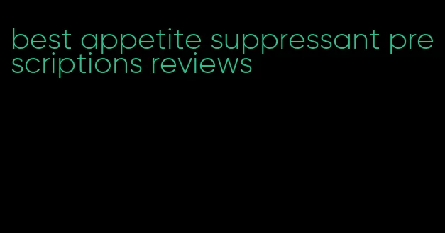 best appetite suppressant prescriptions reviews