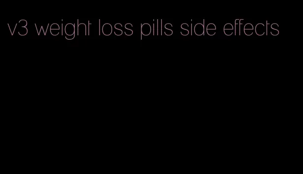 v3 weight loss pills side effects