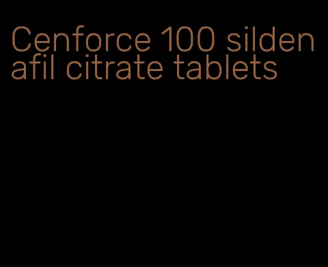 Cenforce 100 sildenafil citrate tablets