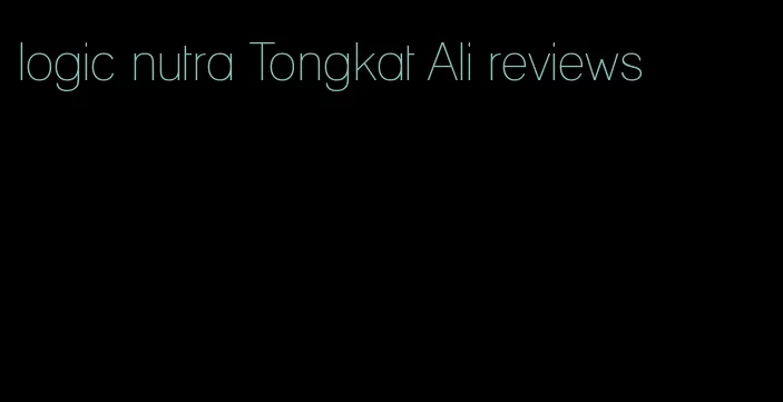 logic nutra Tongkat Ali reviews