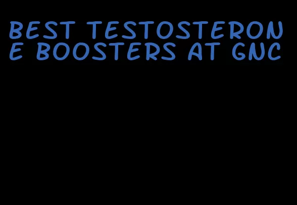 best testosterone boosters at GNC