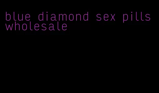 blue diamond sex pills wholesale