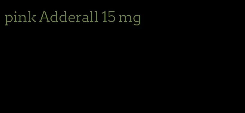 pink Adderall 15 mg