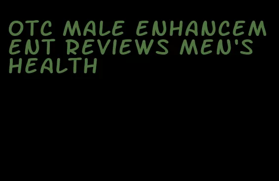 otc male enhancement reviews men's health