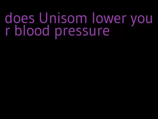 does Unisom lower your blood pressure