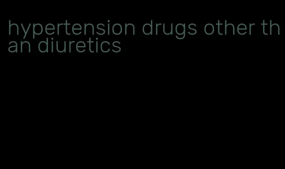 hypertension drugs other than diuretics