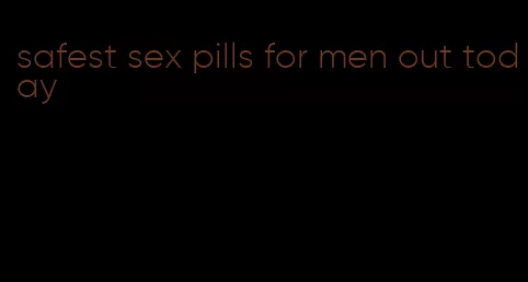 safest sex pills for men out today