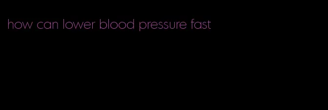how can lower blood pressure fast