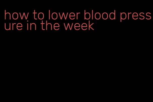 how to lower blood pressure in the week