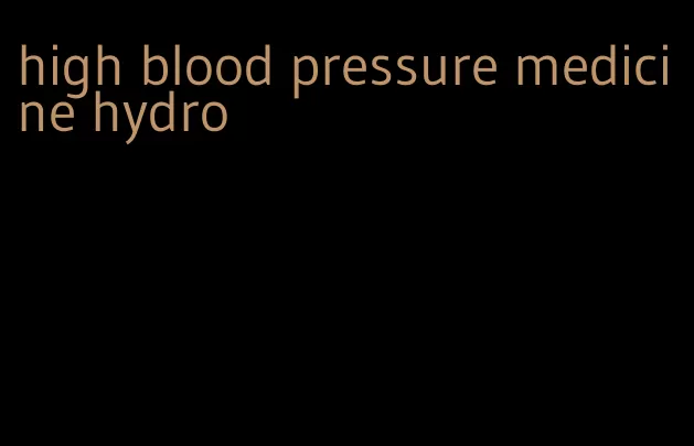 high blood pressure medicine hydro