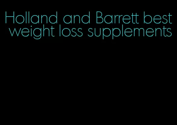 Holland and Barrett best weight loss supplements