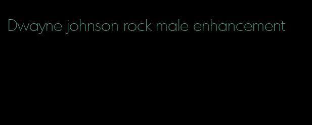 Dwayne johnson rock male enhancement