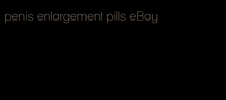 penis enlargement pills eBay