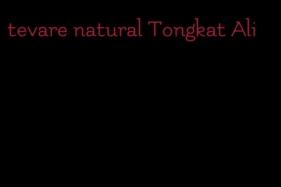 tevare natural Tongkat Ali